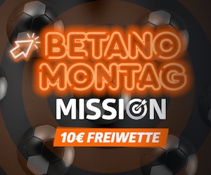 Betano Montag Mission 10€ Freiwette