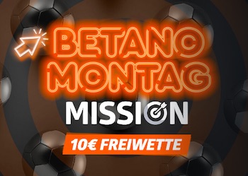Betano Montag Mission 5€ + 10€ FreeBet